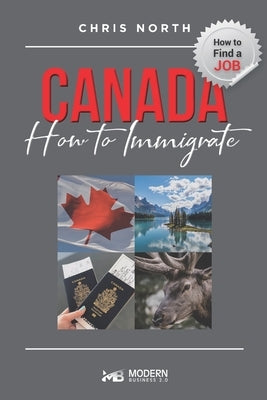 Canada How to Immigrate: How to Find job in Canada by North, Chris