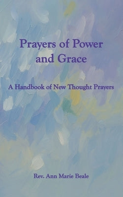 Prayers of Power and Grace: A Handbook of New Thought Prayers by Beale, Ann Marie