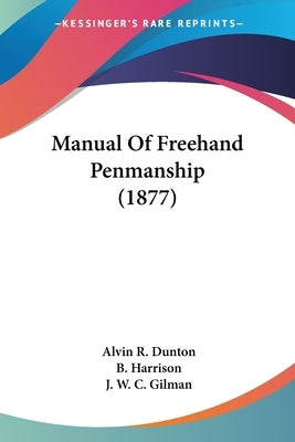 Manual Of Freehand Penmanship (1877) by Dunton, Alvin R.