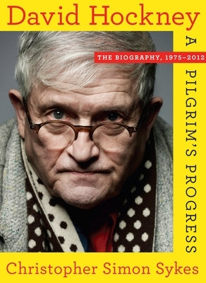 David Hockney: The Biography, 1975-2012 by Sykes, Christopher Simon