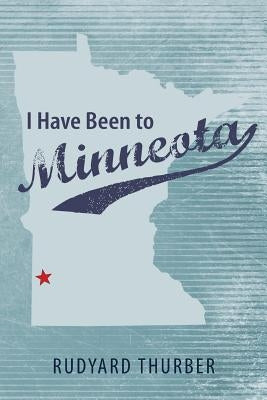 I Have Been to Minneota by Thurber, Rudyard