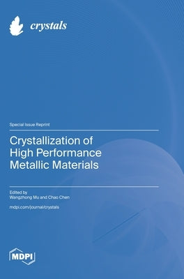 Crystallization of High Performance Metallic Materials by Mu, Wangzhong