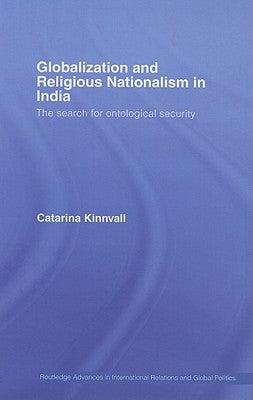 Globalization and Religious Nationalism in India: The Search for Ontological Security by Kinnvall, Catarina