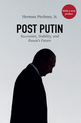 Post Putin: Succession, Stability, and Russia's Future by Pirchner, Herman, Jr.