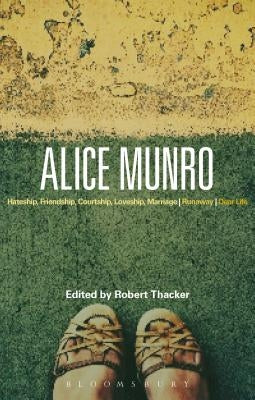 Alice Munro: 'Hateship, Friendship, Courtship, Loveship, Marriage', 'Runaway', 'Dear Life' by Thacker, Robert