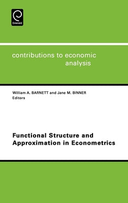 Functional Structure and Approximation in Econometrics by Barnett, William A.