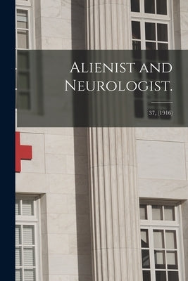Alienist and Neurologist.; 37, (1916) by Anonymous