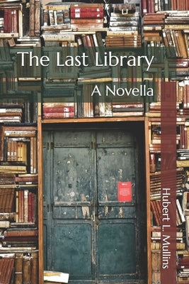 The Last Library: A Novella by Mullins, Hubert L.