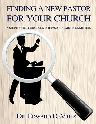 Finding a New Pastor for Your Church: Step-by-step approach for identifying the right candidate and developing a healthy church-pastor relationship. by Branson, Roy