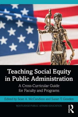 Teaching Social Equity in Public Administration: A Cross-Curricular Guide for Faculty and Programs by McCandless, Sean A.