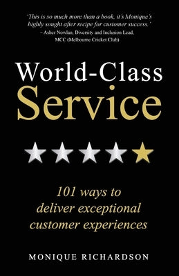 World Class Service: 101 ways to deliver exceptional customer experiences by Richardson, Monique