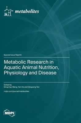 Metabolic Research in Aquatic Animal Nutrition, Physiology and Disease by Wang, Qingchao