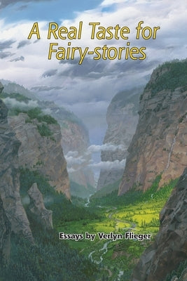 A Real Taste for Fairy-stories: Essays by Verlyn Flieger by Flieger, Verlyn