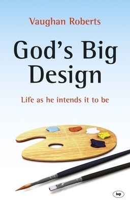 God's Big Design: Life as He Intends It to Be by Roberts, Vaughan
