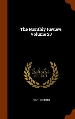 The Monthly Review, Volume 20 by Griffiths, Ralph