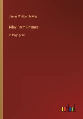 Riley Farm-Rhymes: in large print by Riley, James Whitcomb
