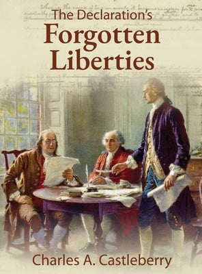 The Declaration's Forgotten Liberties by Castleberry, Charles A.