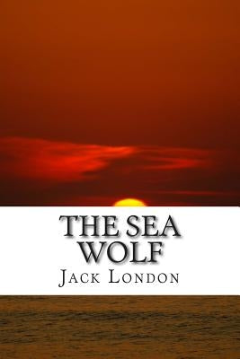 The Sea Wolf: (Jack London Classic Collection) by London, Jack