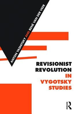 Revisionist Revolution in Vygotsky Studies: The State of the Art by Yasnitsky, Anton
