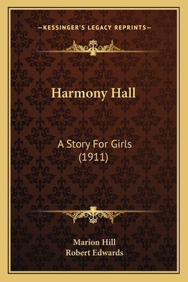 Harmony Hall: A Story For Girls (1911) by Hill, Marion