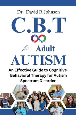Cognitive Behavioral Therapy for Adult Autism: An Effective Guide to Cognitive-Behavioral Therapy for Autism Spectrum Disorder by Johnson, David