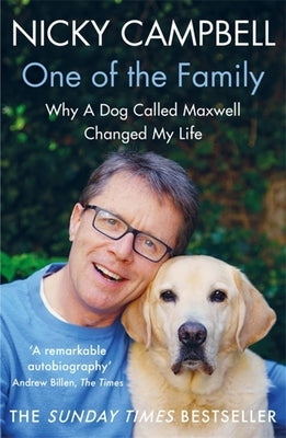 One of the Family: Why a Dog Called Maxwell Changed My Life by Campbell, Nicky