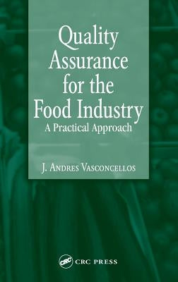 Quality Assurance for the Food Industry: A Practical Approach by Vasconcellos, J. Andres
