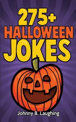 275+ Halloween Jokes: Funny Halloween Jokes for Kids by Laughing, Johnny B.
