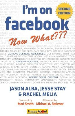 I'm on Facebook--Now What (2nd Edition): How to Use Facebook to Achieve Business Objectives by Alba, Jason