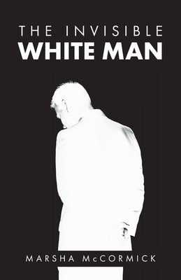 The Invisible White Man by McCormick, Marsha