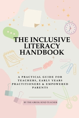 The Inclusive Literacy Handbook: A Practical Guide For Teachers, Early Years Practitioners & Empowered Parents by Teacher, The Greek Send
