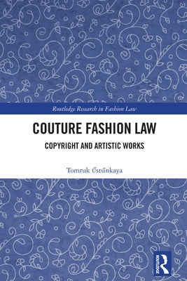 Couture Fashion Law: Copyright and Artistic Works by Űstűnkaya, Tomruk