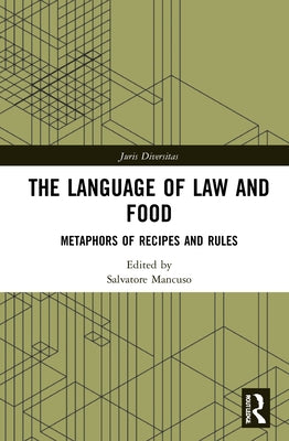 The Language of Law and Food: Metaphors of Recipes and Rules by Mancuso, Salvatore