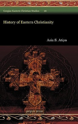 History of Eastern Christianity by Atiya, Aziz