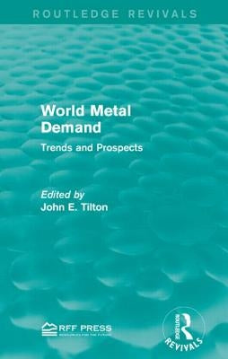 World Metal Demand: Trends and Prospects by Tilton, John E.