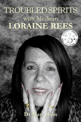 Troubled Spirits with Medium Loraine Rees by Ross, Mary