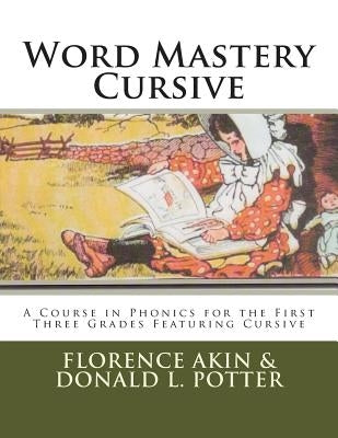 Word Mastery Cursive: A Course in Phonics for the First Three Grades Featuring Cursive by Potter, Donald L.