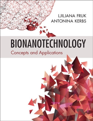 Bionanotechnology: Concepts and Applications by Fruk, Ljiljana