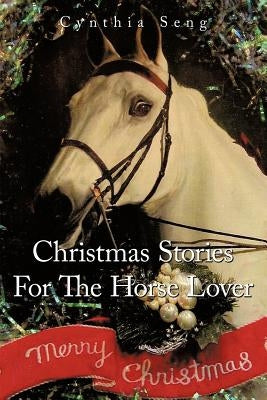 Christmas Stories for the Horse Lover by Seng, Cynthia
