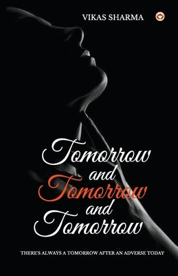 Tomorrow and Tomorrow and Tomorrow by Vikas, Sharma