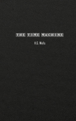 The Time Machine: An Invention by Wells, H. G.