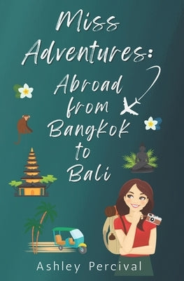 Miss Adventures: Abroad from Bangkok to Bali by Percival, Ashley