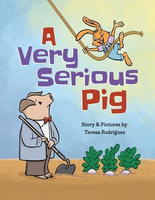 A Very Serious Pig by Rodriguez, Teresa