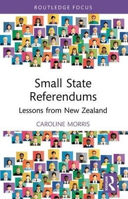 Small State Referendums: Lessons from New Zealand by Morris, Caroline