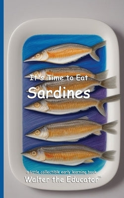 It's Time to Eat Sardines by Walter the Educator