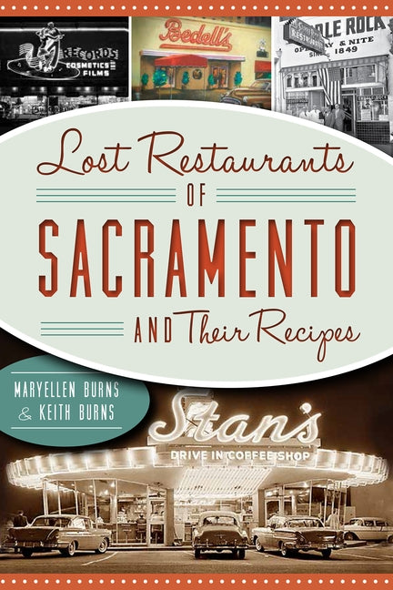 Lost Restaurants of Sacramento and Their Recipes by Burns, Maryellen