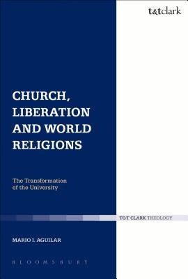 Church, Liberation and World Religions by Aguilar, Mario I.