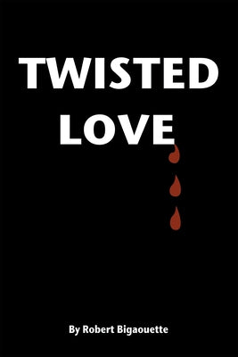 Twisted Love by Robert Bigaouette