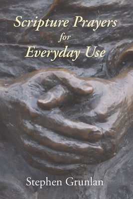 Scripture Prayers for Everyday Use by Grunlan, Stephen