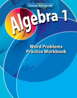 Algebra 1, Word Problems Practice Workbook by McGraw Hill